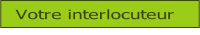 Votre interlocuteur.